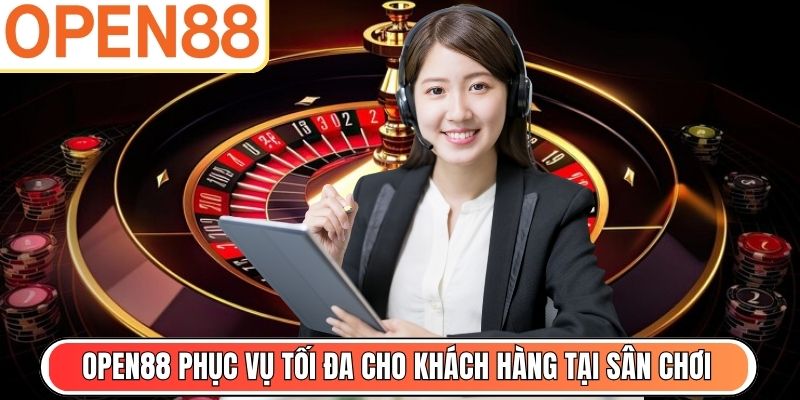 Open88 phục vụ tối đa cho khách hàng tại sân chơi